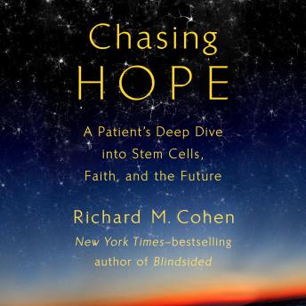 Chasing Hope: A Patient's Deep Dive into Stem Cells, Faith, and the Future