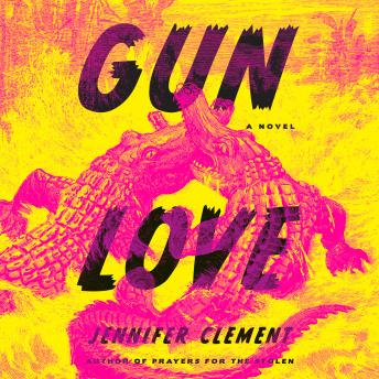 Gun Love: A Novel, Jennifer Clement