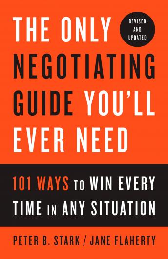Listen Only Negotiating Guide You'll Ever Need, Revised and Updated: 101 Ways to Win Every Time in Any Situation