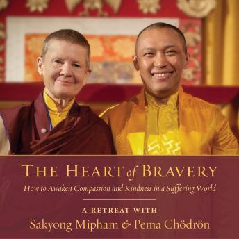 Download Heart of Bravery: A Retreat with Sakyong Mipham and Pema Chodron by Pema Chödrön, Sakyong Mipham Rinpoche