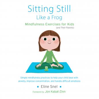 Sitting Still Like a Frog: Mindfulness Exercises for Kids (and Their Parents), Audio book by Eline Snel