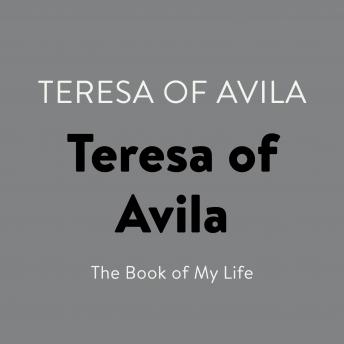 Download Teresa of Avila: The Book of My Life by Teresa Of Avila