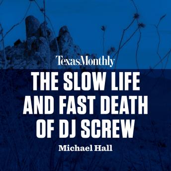 Slow Life and Fast Death of DJ Screw, Michael C. Hall