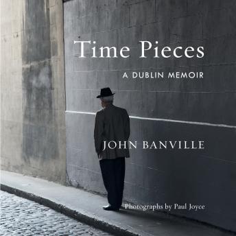 Time Pieces: A Dublin Memoir, Audio book by John Banville