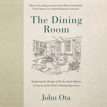 The Dining Room: Exploring the Design of Twelve Iconic Rooms in Search of the Perfect Dining Experience