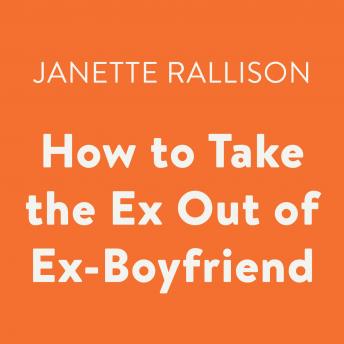 How to Take the Ex Out of Ex-Boyfriend