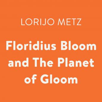 Floridius Bloom and The Planet of Gloom