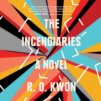 Incendiaries: A Novel, R. O. Kwon