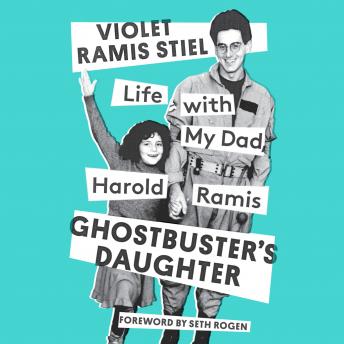 Ghostbuster's Daughter: Life with My Dad, Harold Ramis, Audio book by Violet Ramis Stiel