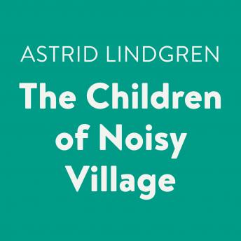 Listen The Children of Noisy Village By Astrid Lindgren Audiobook audiobook