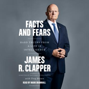 Facts and Fears: Hard Truths from a Life in Intelligence