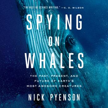 Spying on Whales: The Past, Present, and Future of Earth's Most Awesome Creatures sample.