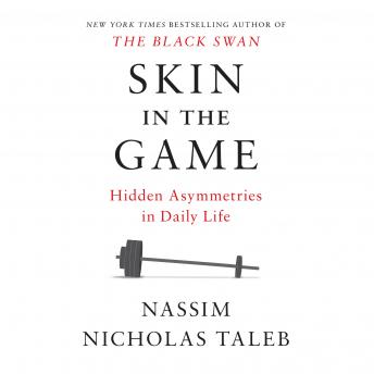 Skin in the Game: Hidden Asymmetries in Daily Life, Nassim Nicholas Taleb