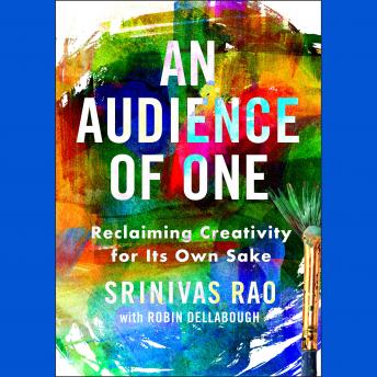 An Audience of One: Reclaiming Creativity for its Own Sake