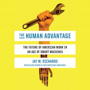 The Human Advantage: The Future of American Work in an Age of Smart Machines