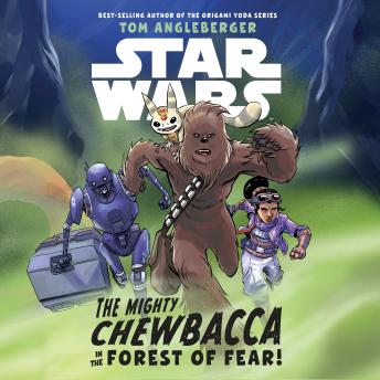 Star Wars The Mighty Chewbacca in the Forest of Fear, Audio book by Tom Angleberger