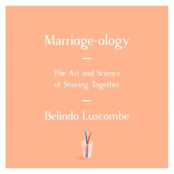 Marriageology: The Art and Science of Staying Together, Belinda Luscombe