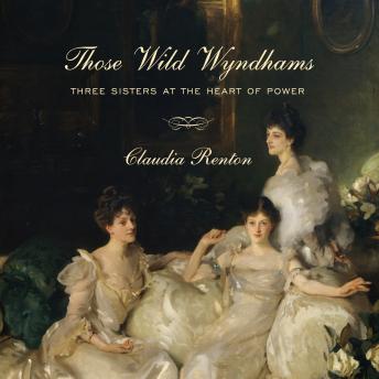 Download Those Wild Wyndhams: Three Sisters at the Heart of Power by Claudia Renton