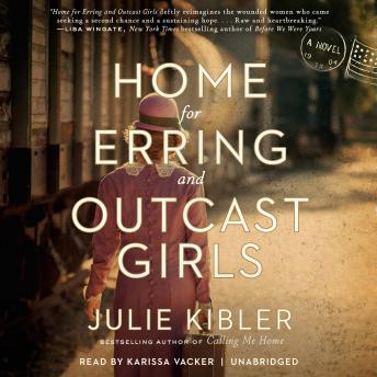 Home for Erring and Outcast Girls: A Novel, Julie Kibler