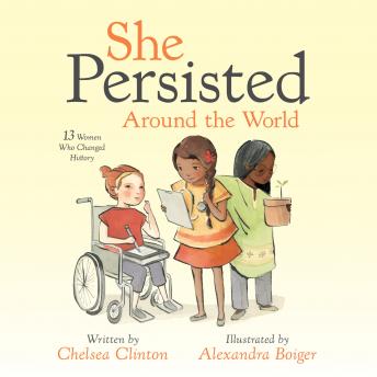 She Persisted Around the World: 13 Women Who Changed History, Chelsea Clinton