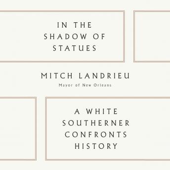In the Shadow of Statues: A White Southerner Confronts History