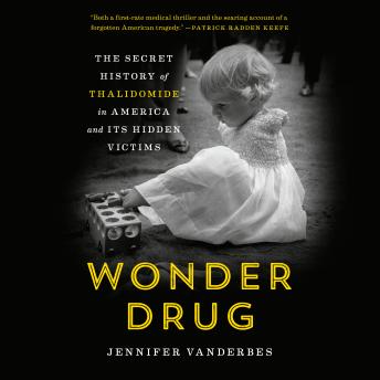 Download Wonder Drug: The Secret History of Thalidomide in America and Its Hidden Victims by Jennifer Vanderbes