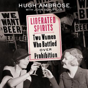 Liberated Spirits: Two Women Who Battled Over Prohibition