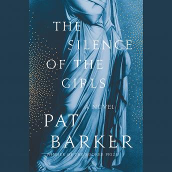 Download Silence of the Girls: A Novel by Pat Barker