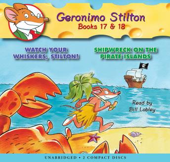 Listen Geronimo Stilton Books #17: Watch Your Whiskers, Stilton! & #18: Shipwreck on the Pirate Islands By Geronimo Stilton Audiobook audiobook