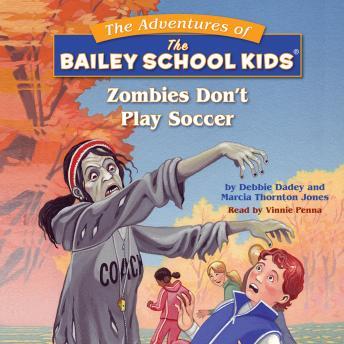 Bailey School Kids: Zombie Don't Play Soccer