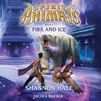 Listen Spirit Animals #4: Fire and Ice By Shannon Hale Audiobook audiobook