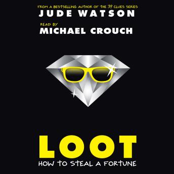 Listen Loot: How to Steal a Fortune By Jude Watson Audiobook audiobook