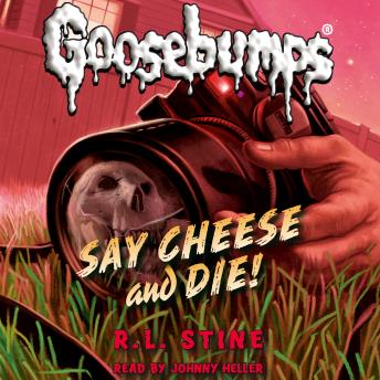 Classic Goosebumps: Say Cheese and Die!, R.L. Stine