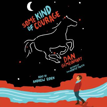 Listen Some Kind of Courage By Dan Gemeinhart Audiobook audiobook