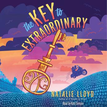 Listen The Key to Extraordinary By Natalie Lloyd Audiobook audiobook