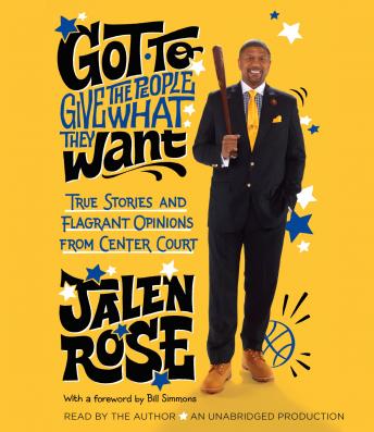 Got to Give the People What They Want: True Stories and Flagrant Opinions from Center Court, Jalen Rose