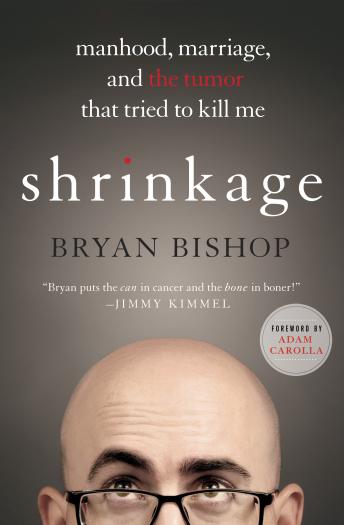 Download Shrinkage: Manhood, Marriage, and the Tumor That Tried to Kill Me by Bryan Bishop