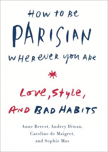 How to Be Parisian Wherever You Are: Love, Style, and Bad Habits sample.