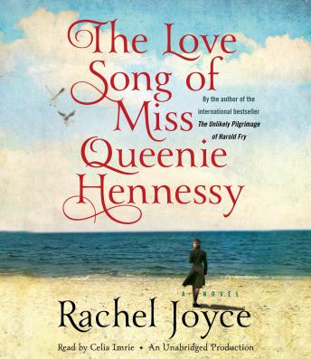 Love Song of Miss Queenie Hennessy: A Novel, Rachel Joyce