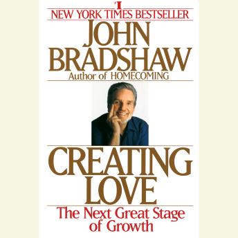 Creating Love: A New Way of Understanding Our Most Important Relationships