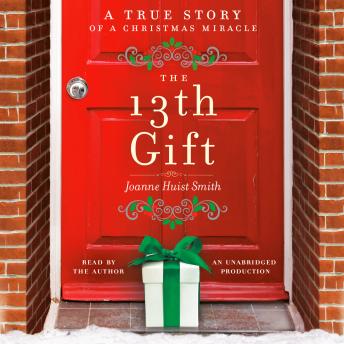 Get Best Audiobooks Religion and Spirituality The 13th Gift: A True Story of a Christmas Miracle by Joanne Huist Smith Audiobook Free Download Religion and Spirituality free audiobooks and podcast