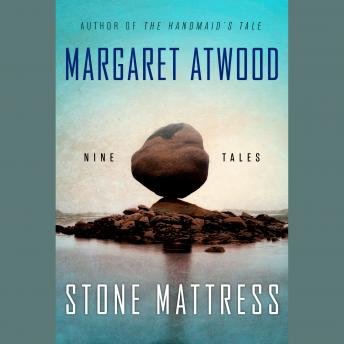Stone Mattress: Nine Tales, Audio book by Margaret Atwood