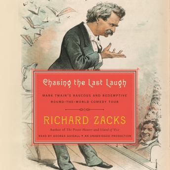 Chasing the Last Laugh: Mark Twain's Raucous and Redemptive Round-the-World Comedy Tour