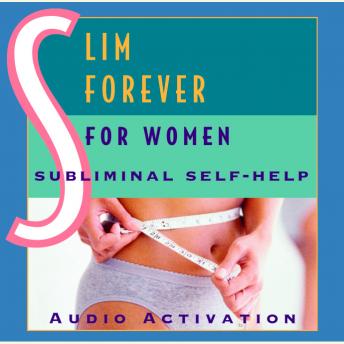 Slim Forever - For Women: Subliminal Self-Help, Audio Activation 