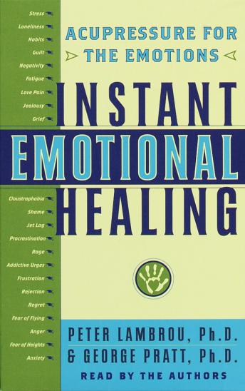 Instant Emotional Healing: Acupressure for the Emotions, Peter Lambrou, George Pratt