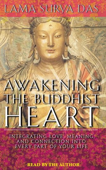Download Awakening the Buddhist Heart: Integrating Love, Meaning, and Connection into Every Part of Your Life by Lama Surya Das