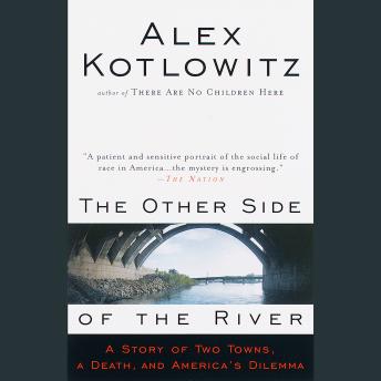 The Other Side of the River: A Story of Two Towns, a Death, and America's Dilemma