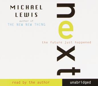 Next: The Future Just Happened, Audio book by Michael Lewis