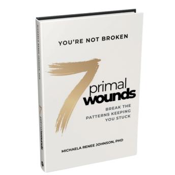 7 PRIMAL WOUNDS: BREAK THE PATTERNS KEEPING YOU STUCK