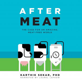Download After Meat: The Case for an Amazing, Meat-Free World by Karthik Sekar